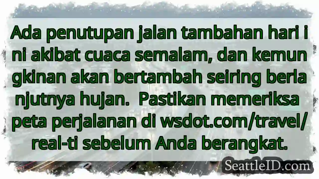 Jalan ditutup! Cek wsdot.com/travel/real-ti