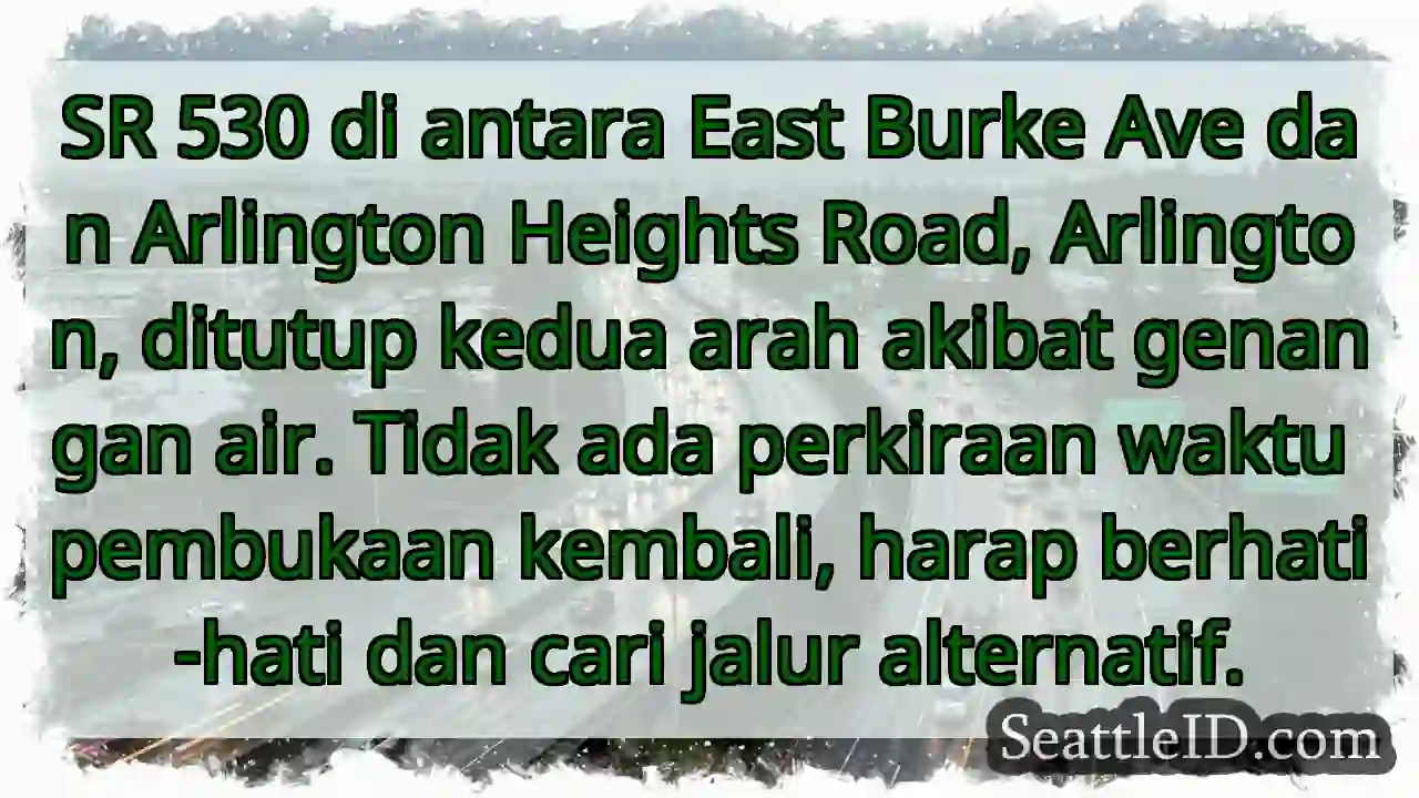 SR 530 TUTUP! Genangan air, Arlington.