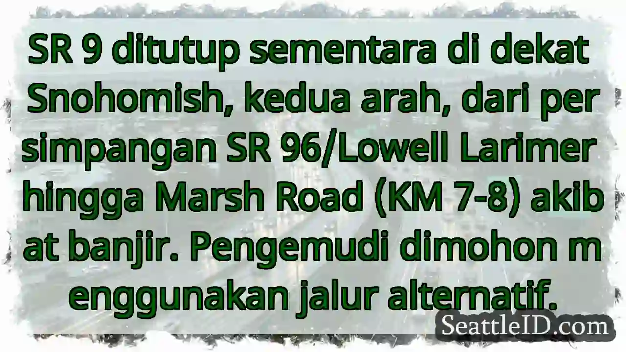 SR 9 Tutup Sementara! Banjir, Kedua Arah