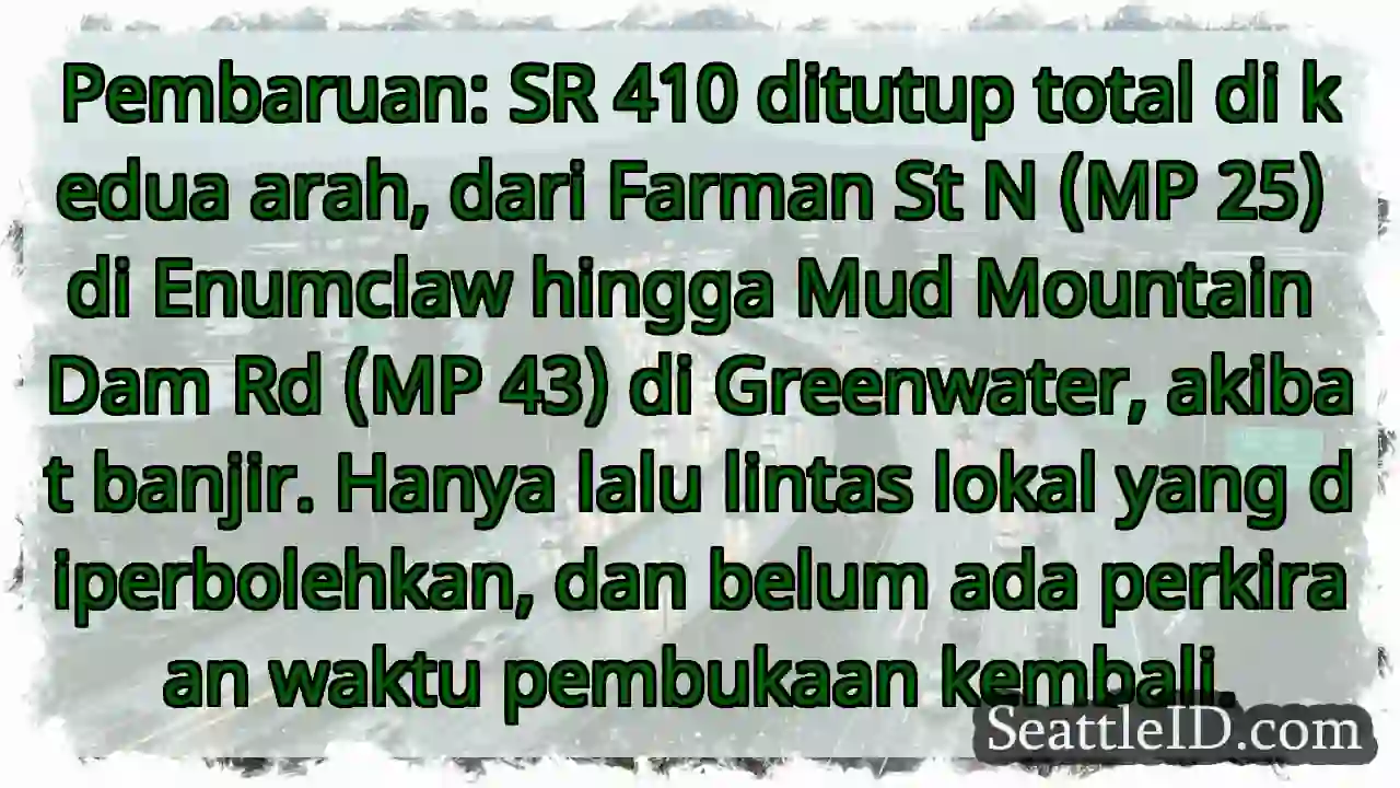 SR 410 TUTUP TOTAL! Banjir di Enumclaw-Greenwater