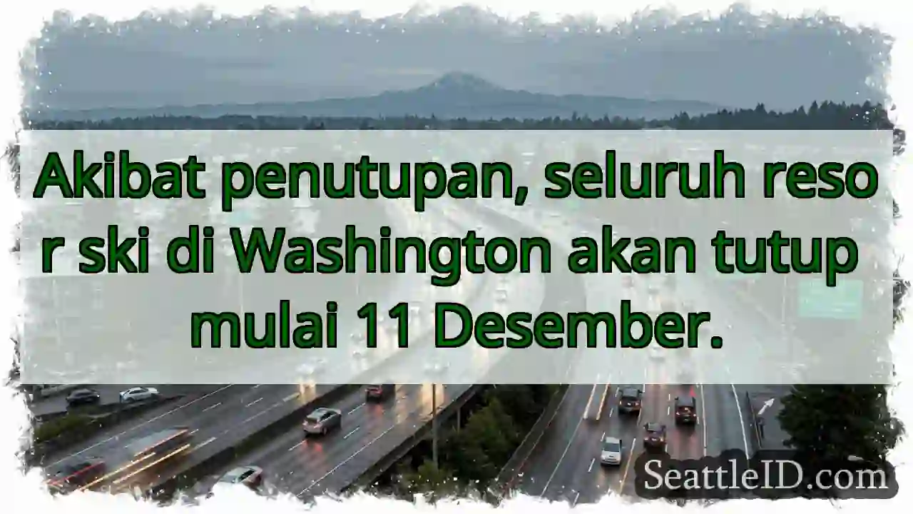 Resor Ski WA Tutup! Mulai 11 Desember.