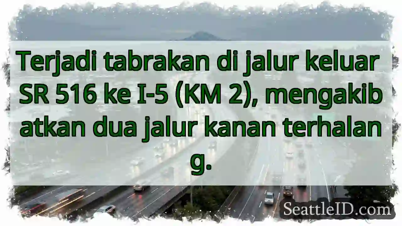 Tabrakan SR 516 - I-5. Dua jalur terhalang!