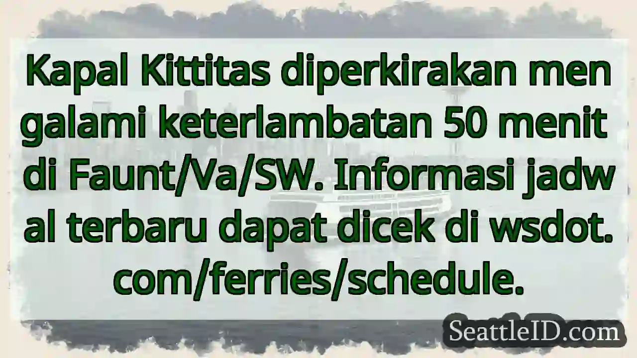 Kapal Kittitas: Keterlambatan 50 menit!