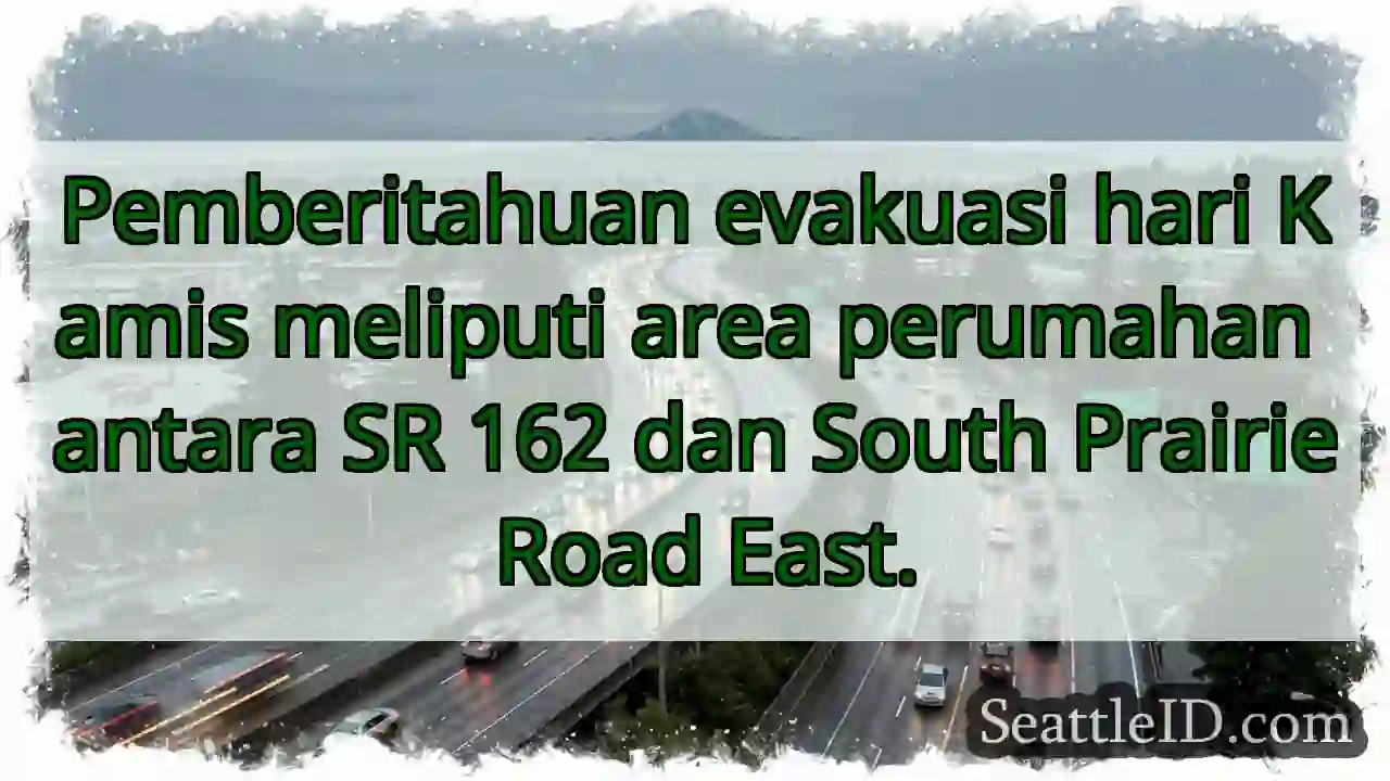 Evakuasi: SR 162 - South Prairie Rd!
