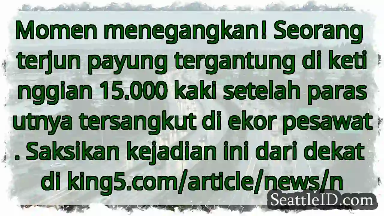 Terjebak di udara! Parasut tersangkut!