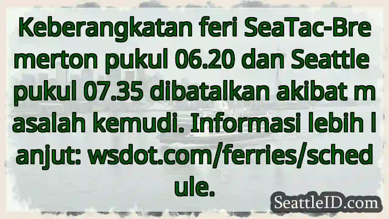 Feri SeaTac & Seattle Dibatalkan! Cek