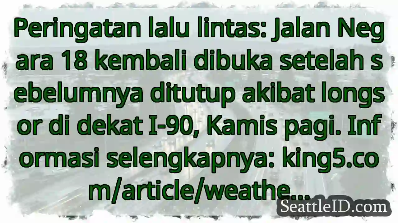 Jalan 18 Kembali Dibuka! Longsor di dekat I-90.