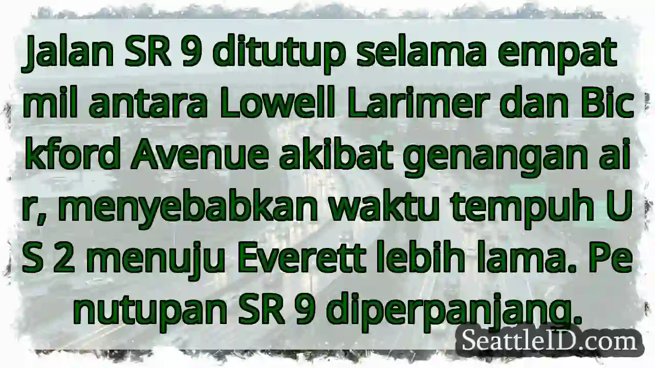 SR 9 ditutup! Genangan air, jalur US 2 padat.