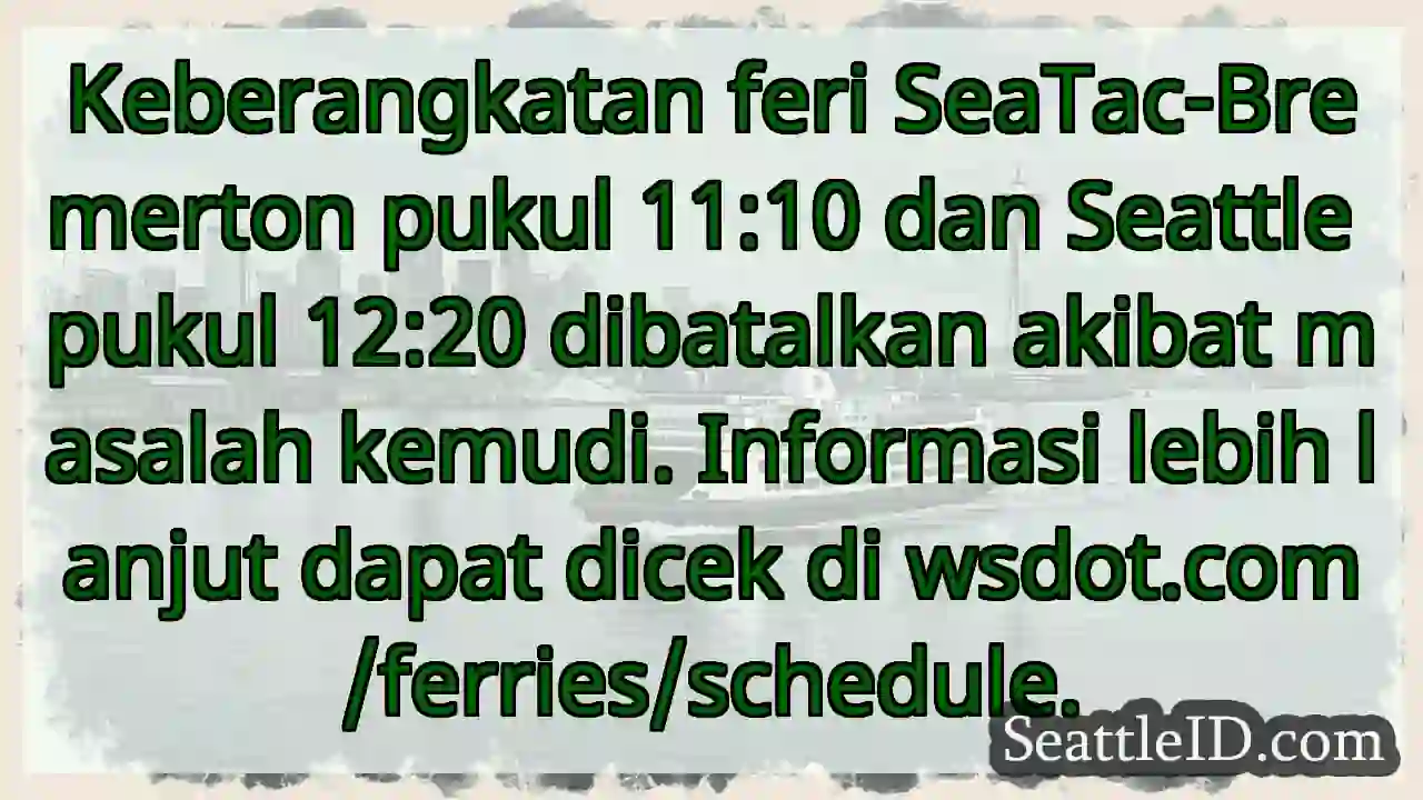 Feri SeaTac & Seattle Dibatalkan! Cek