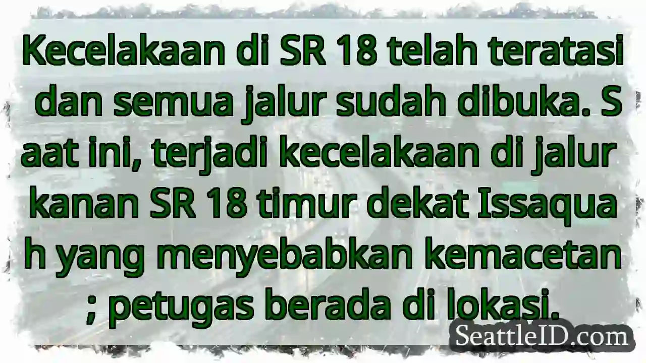 SR 18: Kecelakaan, kemacetan di timur Issaquah.