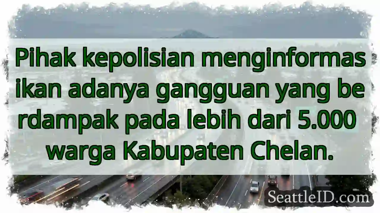 Gangguan! 5.000 warga Chelan terdampak