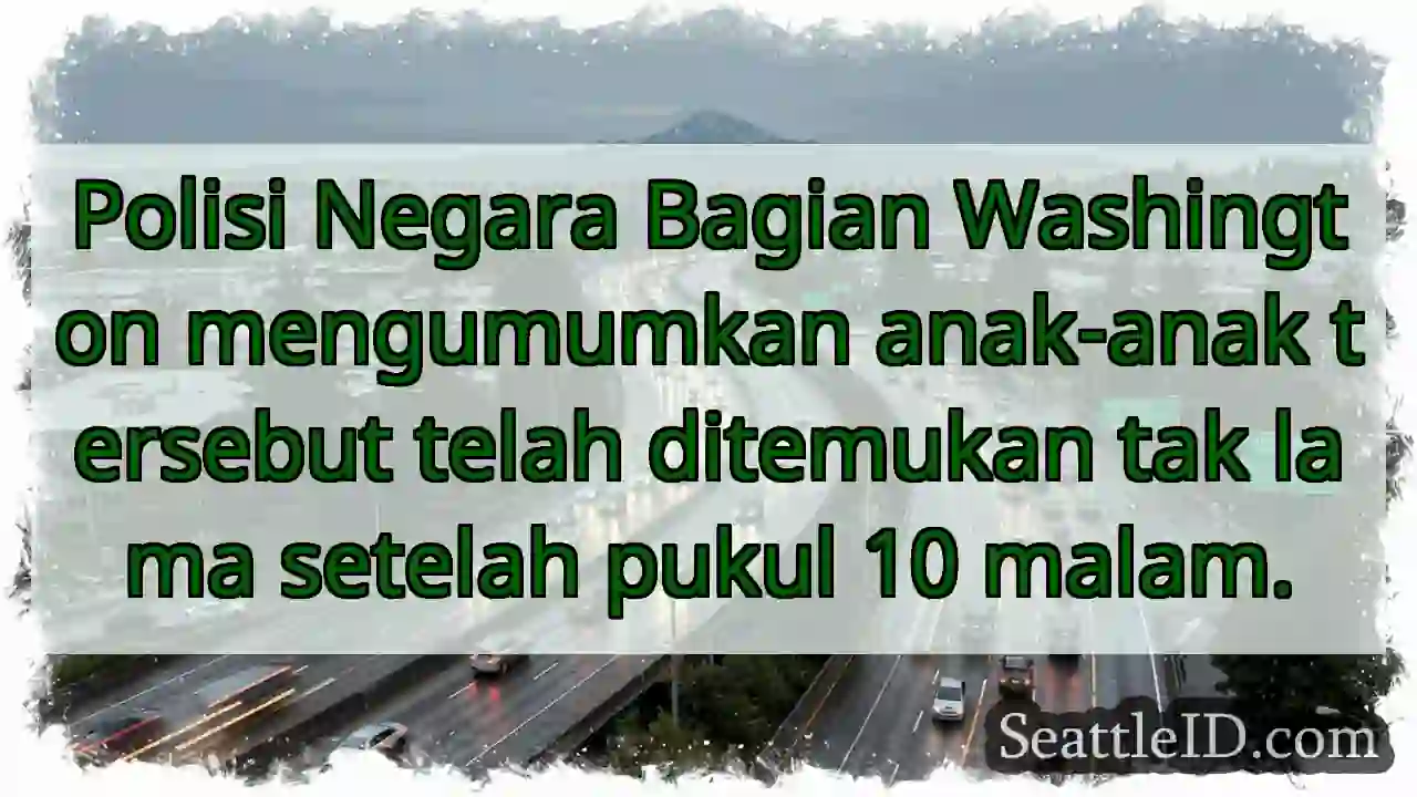 Anak hilang ditemukan! Kabar baik.