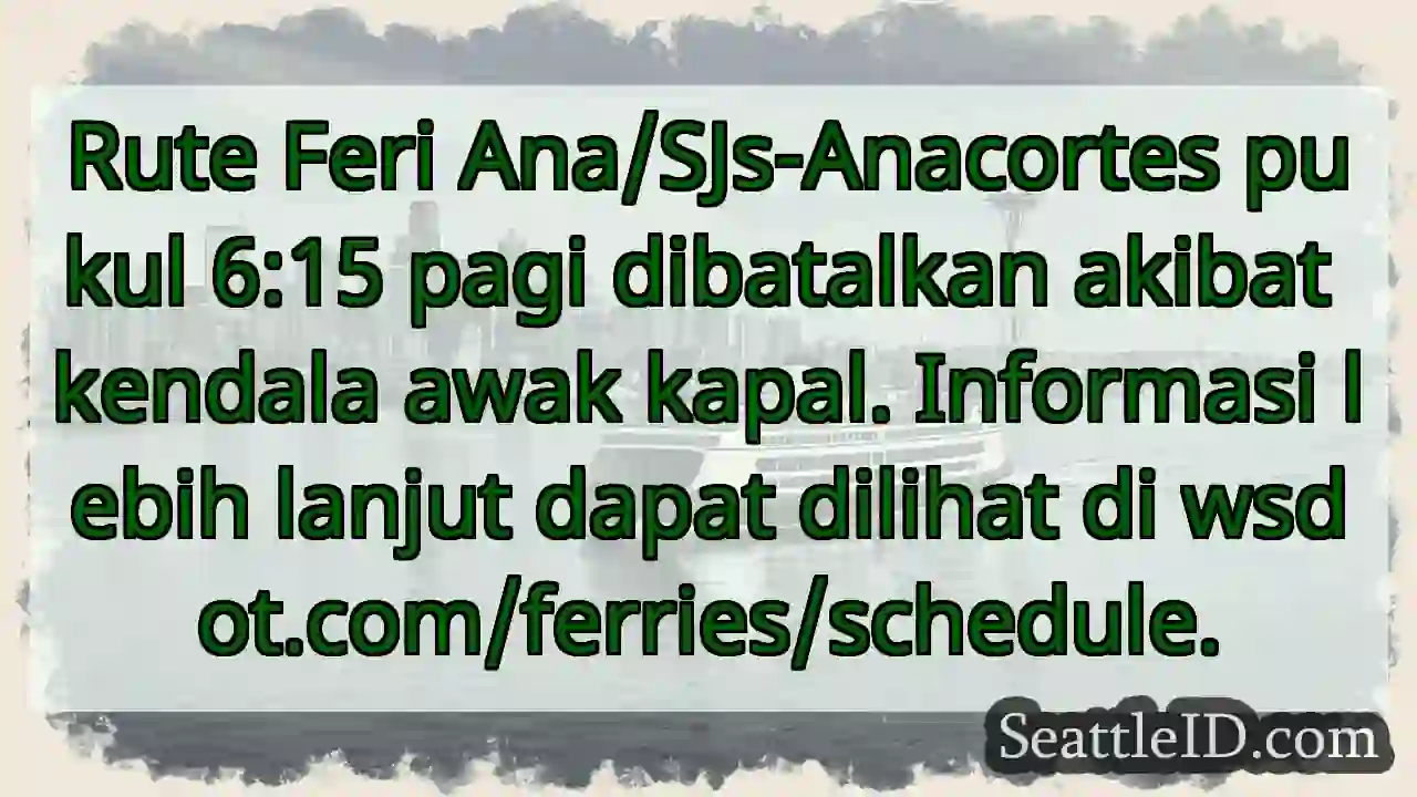 Feri dibatalkan! Cek info lengkap di wsdot.com