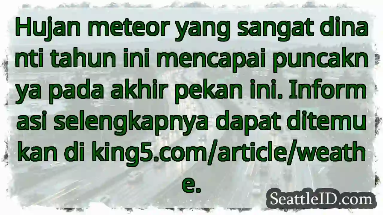 Hujan meteor! Puncak akhir pekan ini.