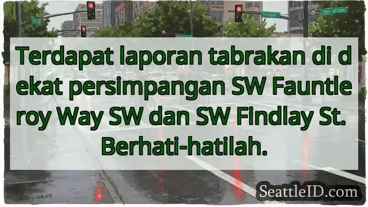Tabrakan di SW Fauntleroy & Findlay. Hati-hati!