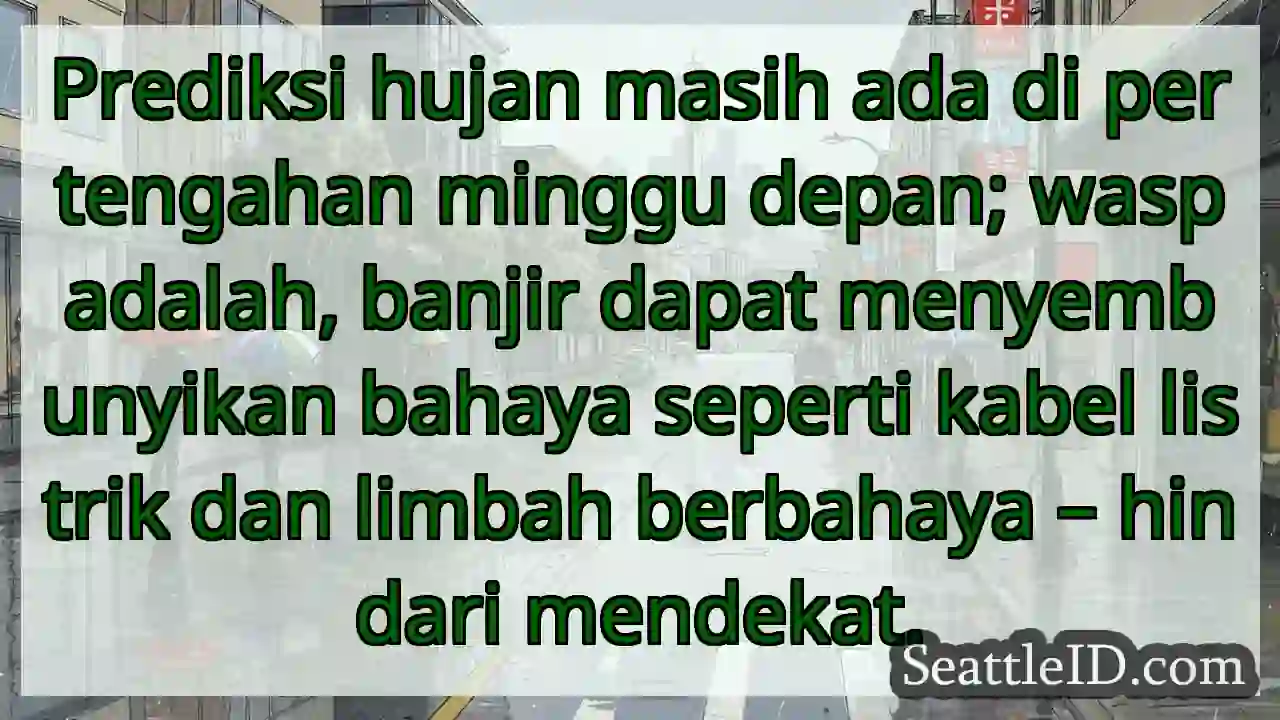 Hati-hati! Banjir berbahaya minggu depan.